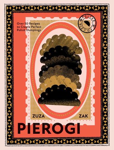 Pierogi: Over 50 Recipes to Create Perfect Polish Dumplings (Hardback)
