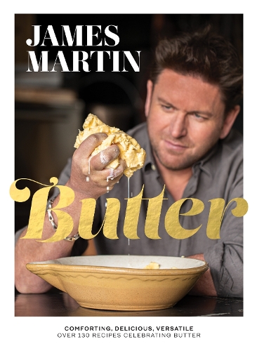 Butter: Comforting, Delicious, Versatile - Over 130 Recipes Celebrating Butter (Hardback)