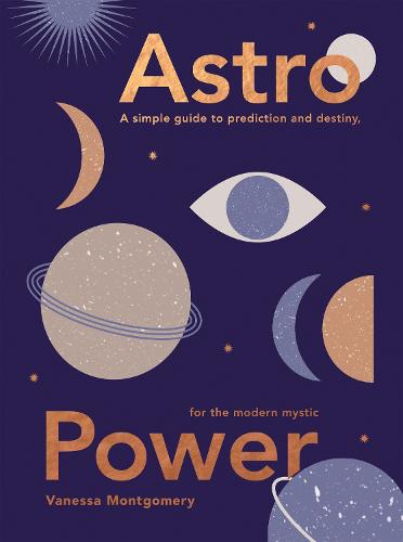 Astro Power: A Simple Guide to Prediction and Destiny, for the Modern Mystic (Hardback)
