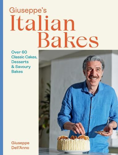 Giuseppe's Italian Bakes: Over 60 Classic Cakes, Desserts and Savoury Bakes (Hardback)