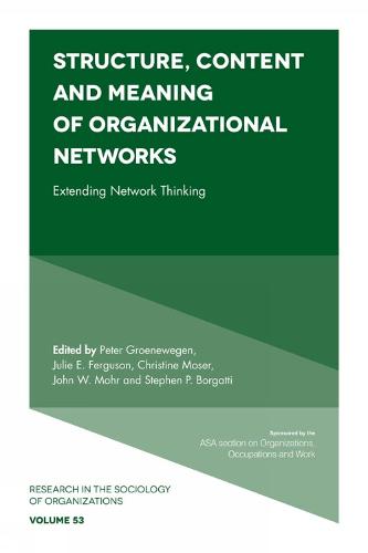 Cover Structure, Content and Meaning of Organizational Networks: Extending Network Thinking - Research in the Sociology of Organizations 53