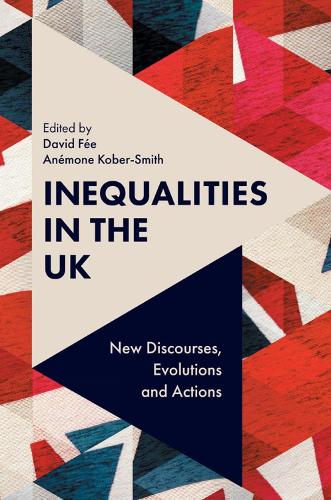 Inequalities in the UK: New Discourses, Evolutions and Actions (Hardback)