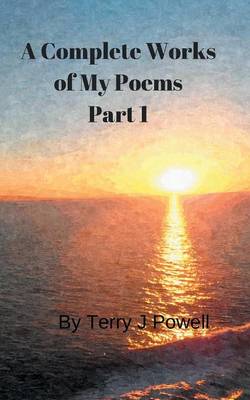 A Complete Works of My Poems: Part 1 (Paperback)