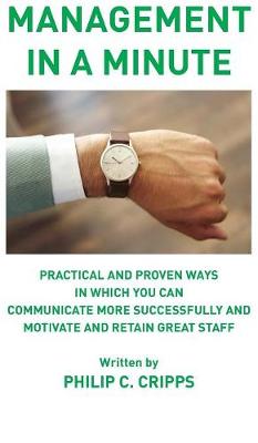 Management in a Minute: Practical and proven ways in which you can communicate more successfully and motivate and retain great staff (Hardback)