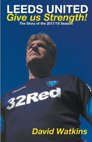 Leeds United: Give Us Strength (Paperback)