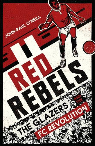 Red Rebels: The Glazers and the FC Revolution (Paperback)