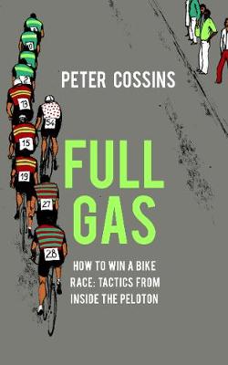 Full Gas: How to Win a Bike Race - Tactics from Inside the Peloton (Hardback)