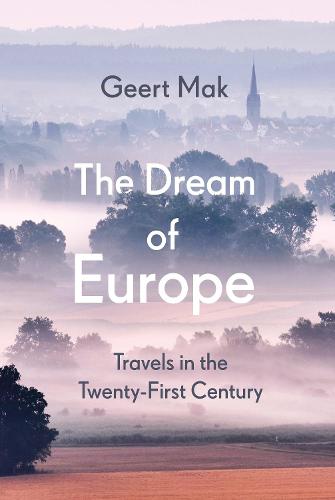 The Dream of Europe: Travels in the Twenty-First Century (Hardback)