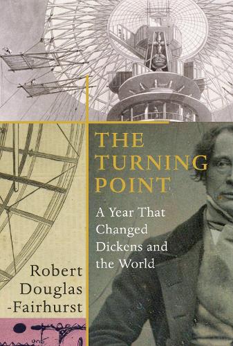 The Turning Point: A Year that Changed Dickens and the World (Hardback)