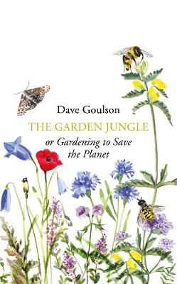 The Garden Jungle: or Gardening to Save the Planet (Hardback)