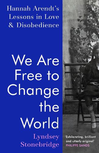 We Are Free to Change the World: Hannah Arendt’s Lessons in Love and Disobedience (Hardback)