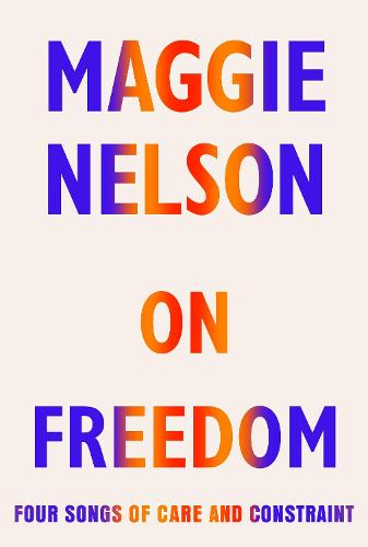 On Freedom: Four Songs of Care and Constraint (Hardback)