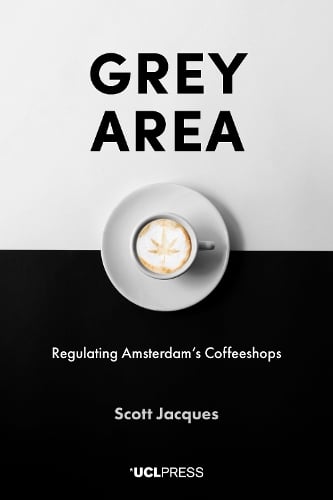 Grey Area: Regulating Amsterdam's Coffeeshops (Hardback)