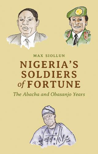 Nigeria's Soldiers of Fortune: The Abacha and Obasanjo Years (Paperback)