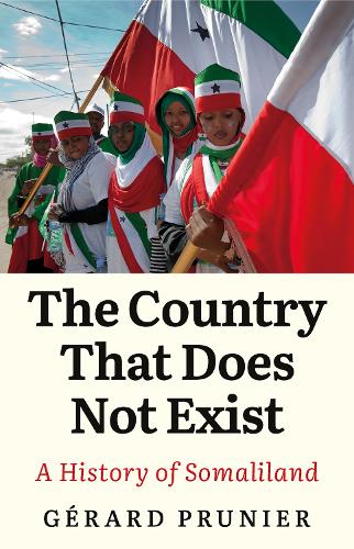The Country That Does Not Exist: A History of Somaliland (Hardback)