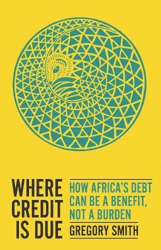 Where Credit is Due: How Africa's Debt Can Be a Benefit, Not a Burden (Paperback)