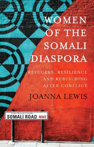 Women of the Somali Diaspora: Refugees, Resilience and Rebuilding After Conflict (Paperback)