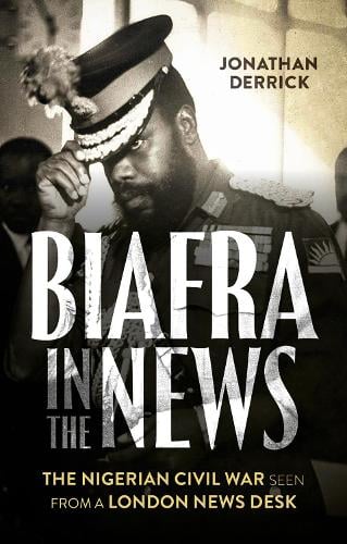 Biafra in the News: The Nigerian Civil War Seen from a London News Desk (Paperback)