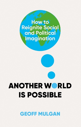 Another World Is Possible: How to Reignite Social and Political Imagination (Hardback)