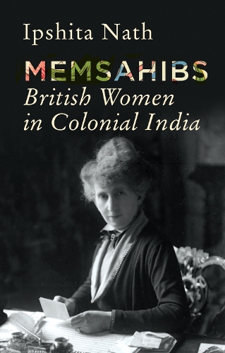 Memsahibs: British Women in Colonial India (Hardback)