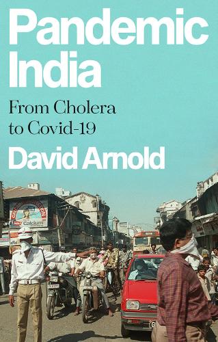 Pandemic India: From Cholera to Covid-19 (Hardback)