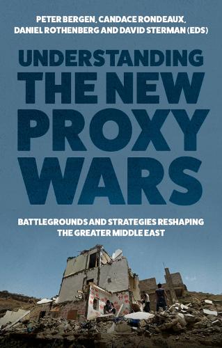 Understanding the New Proxy Wars: Battlegrounds and Strategies Reshaping the Greater Middle East (Hardback)