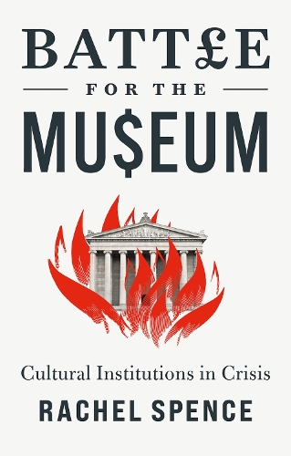 Battle for the Museum: Cultural Institutions in Crisis (Hardback)