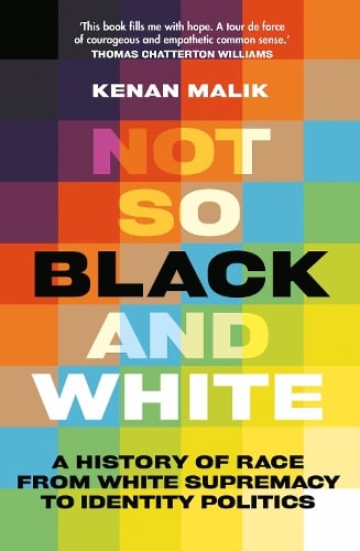 Not So Black and White: A History of Race from White Supremacy to Identity Politics (Hardback)
