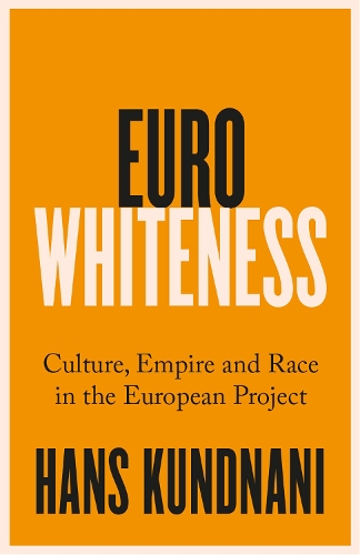 Eurowhiteness: Culture, Empire and Race in the European Project (Paperback)