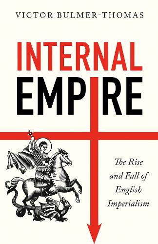 Internal Empire: The Rise and Fall of English Imperialism (Hardback)