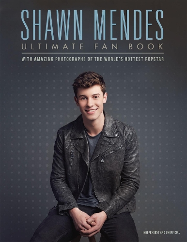 Shawn Mendes: The Ultimate Fan Book: With amazing photographs of the world's hottest popstar - The Ultimate Fan Book (Hardback)