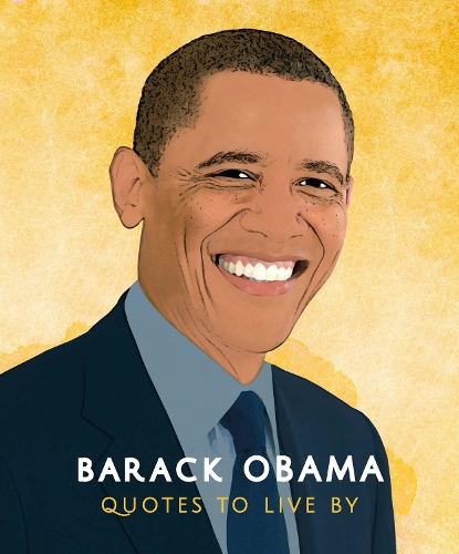 Barack Obama Quotes To Live By By Carlton Books Waterstones