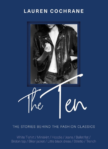 The Ten: The stories behind the fashion classics (Hardback)