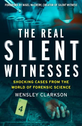 The Real Silent Witnesses: Shocking cases from the World of Forensic Science (Paperback)