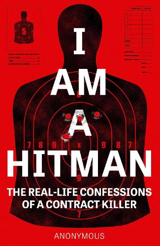 I Am a Hitman: The Real-Life Confessions of a Contract Killer (Paperback)
