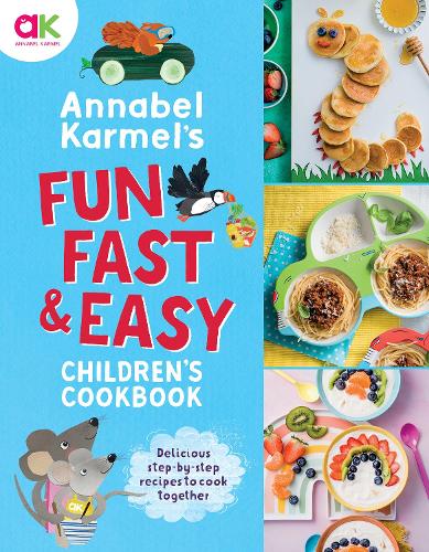 Annabel Karmel's Fun, Fast and Easy Children's Cookbook (Hardback)