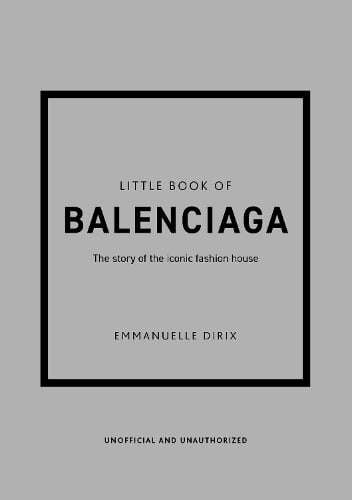 Little Book of Balenciaga: The Story of the Iconic Fashion House - Little Book of Fashion (Hardback)