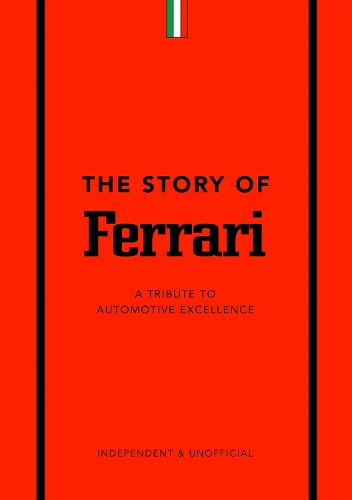 The Story of Ferrari: A Tribute to Automotive Excellence - The Story of Cars (Hardback)