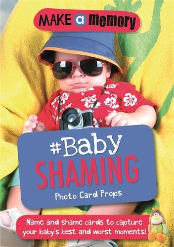 Make a Memory #Baby Shaming Photo Card Props: Name and shame cards to capture your baby's best and worst moments - Make a Memory (Paperback)