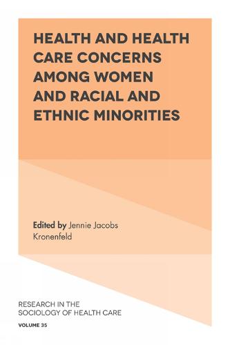Health and Health Care Concerns among Women and Racial and Ethnic Minorities - Research in the Sociology of Health Care 35 (Hardback)