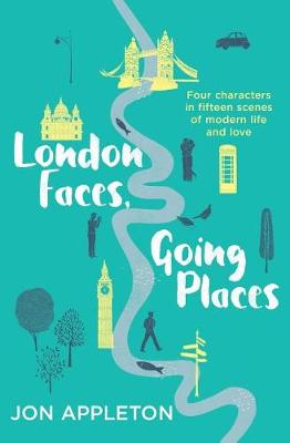 London Faces, Going Places: Four Characters in Fifteen Scenes of Modern Life and Love (Paperback)