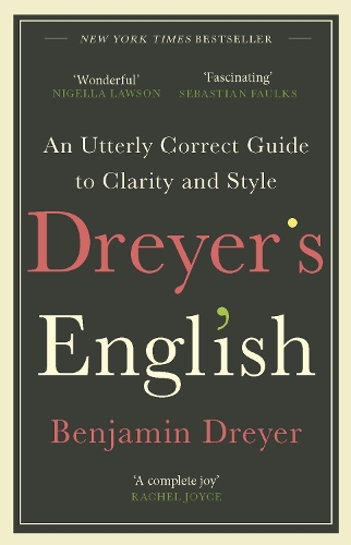 Dreyer's English: An Utterly Correct Guide to Clarity and Style: The UK Edition (Paperback)