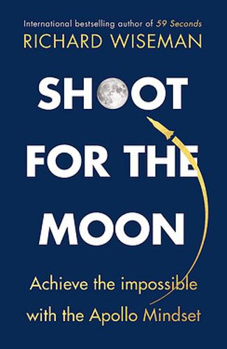Shoot for the Moon: How the Moon Landings Taught us the 8 Secrets of Success (Hardback)