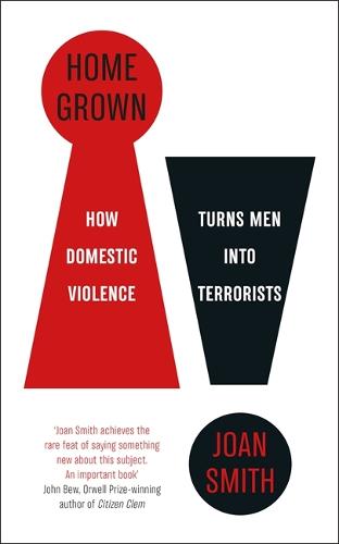 Home Grown: How Domestic Violence Turns Men Into Terrorists (Hardback)