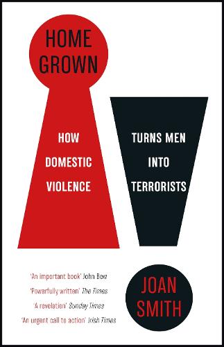 Home Grown: How Domestic Violence Turns Men Into Terrorists (Paperback)