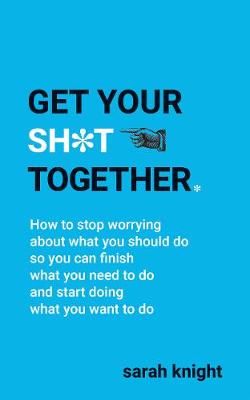 Get Your Sh*t Together - A No F*cks Given Guide (Paperback)