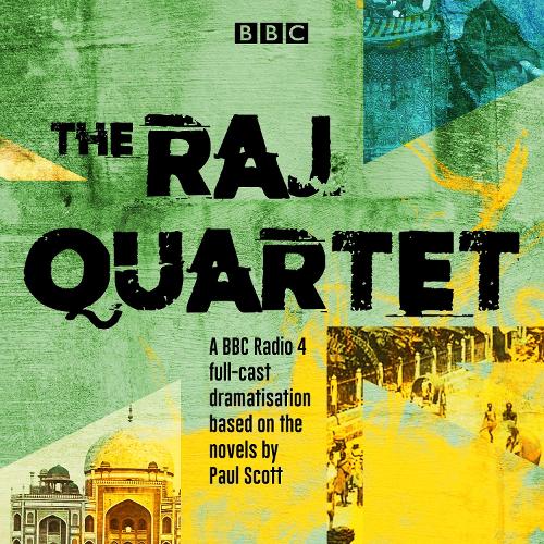 The Raj Quartet: The Jewel in the Crown, The Day of the Scorpion, The Towers of Silence & A Division of the Spoils: A BBC Radio 4 full-cast dramatisation (CD-Audio)