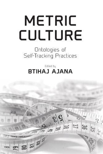Metric Culture: Ontologies of Self-Tracking Practices (Paperback)