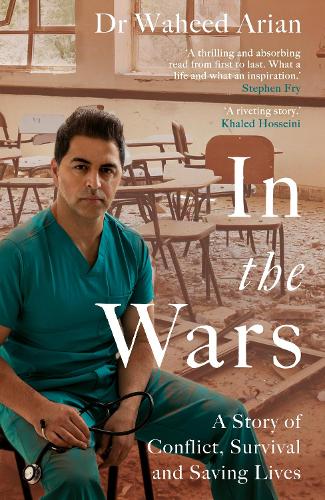 In the Wars: From Afghanistan to the UK, a story of conflict, survival and saving lives (Hardback)