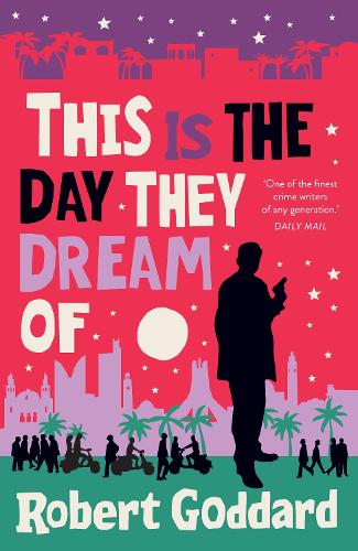 This is the Day They Dream Of by Robert Goddard Waterstones